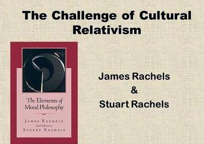 James rachels the challenge of cultural relativism thesis proposal This idea is closely related
