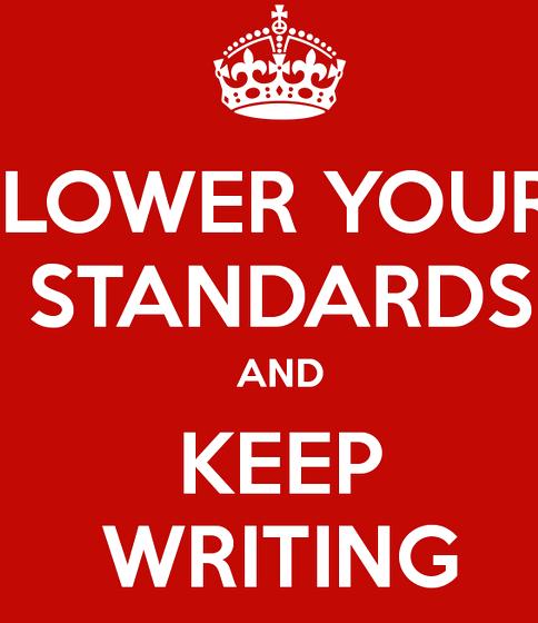 Lower your standards and keep writing re doing, none of that